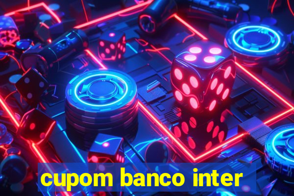 cupom banco inter